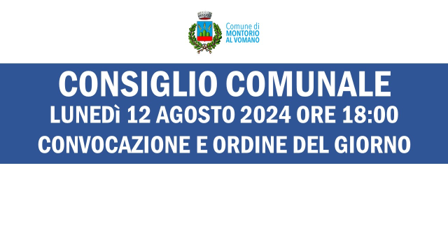 Convocazione del Consiglio Comunale di lunedì 12 agosto 2024 alle ore 18:00